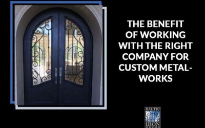 THE BENEFIT OF WORKING WITH THE RIGHT COMPANY FOR CUSTOM METALWORKS